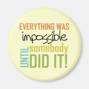 Impossible Until Somebody Did It Magnet