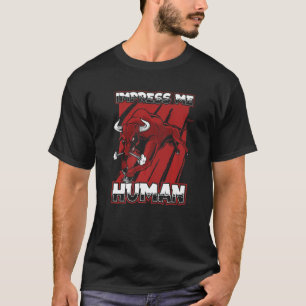 Impress Me Human Bulls Rodeo Cattle Farm Animal B T-Shirt