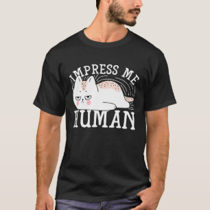Impress Me Human Cat T-Shirt