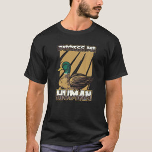 Impress Me Human  Ducks Breeder Poultry Goose Farm T-Shirt
