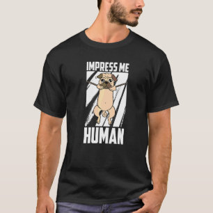 Impress Me Human Pugs Dog Race Breed Dad Mom Pug T-Shirt