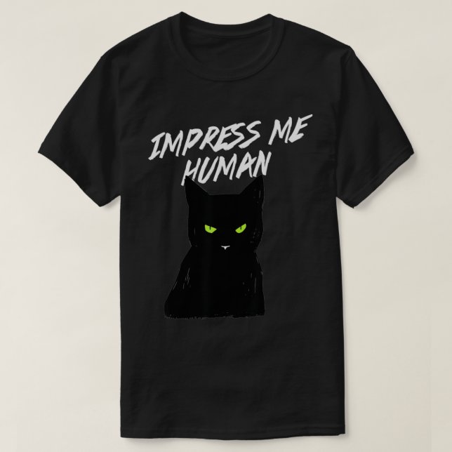Impress Me Human  Sarcastic Cat  Kittyworks  T-Shirt (Design Front)