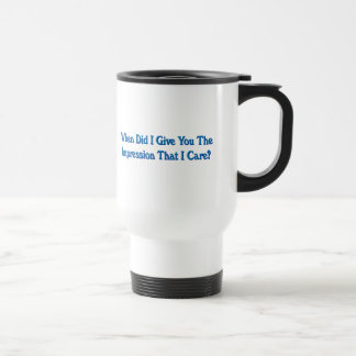 Impression I Care Sarcastic Dark Humour Travel Mug
