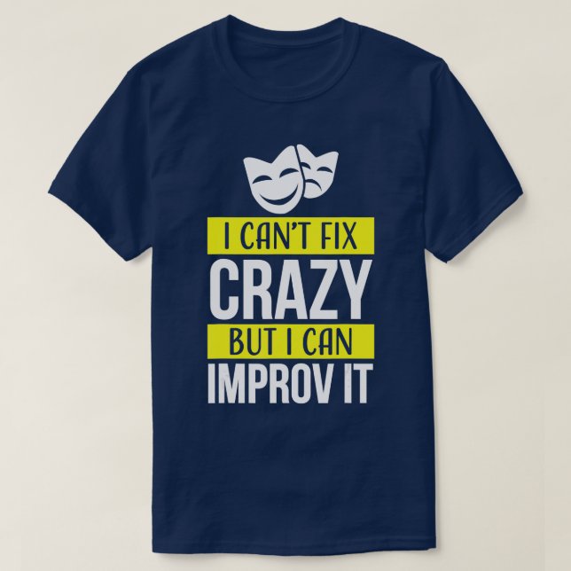 Improv theatre games t Funny Improvisation Practic T-Shirt (Design Front)