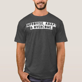 Improvise adapt amp overcome 1 T-Shirt