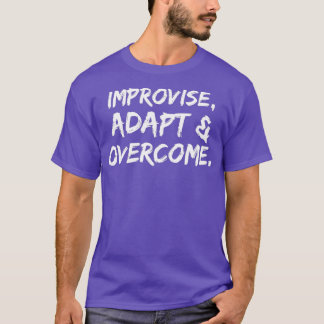 Improvise adapt amp overcome  T-Shirt