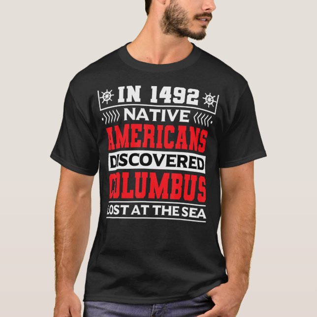 In 1492 Native Americans Discovered Columbus Lost  T-Shirt (Front)