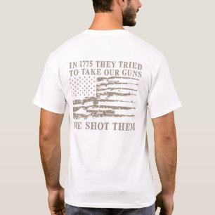 In 1775 They Tried To Take Our Guns We Shot Them ( T-Shirt