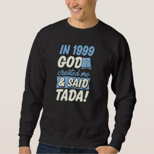 In 1999 God Created Me And Said Tada Christian Bir Sweatshirt
