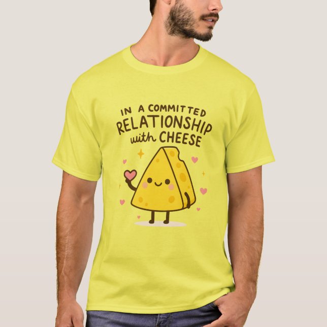 In a Committed Relationship with Cheese Lover T-Shirt (Front)
