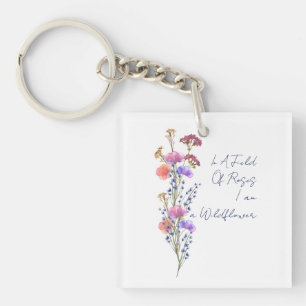 In A Field Of Roses I am a Wildflower Key Ring