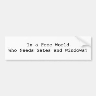 In a Free World Who Needs Gates and Windows? Bumper Sticker