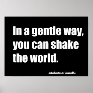 In a gentle way you can shake the world. Mahatma G Poster