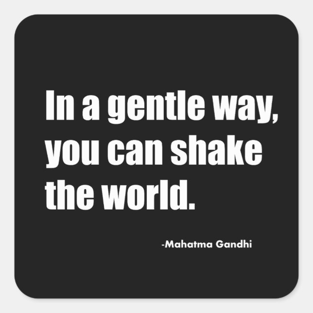 In a gentle way you can shake the world. Mahatma G Square Sticker (Front)