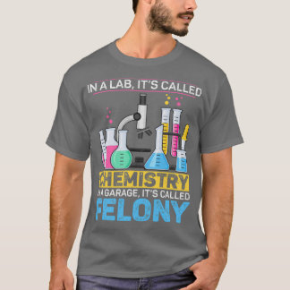 In A Lab Itx27s Called Chemistry Science Funny Sar T-Shirt