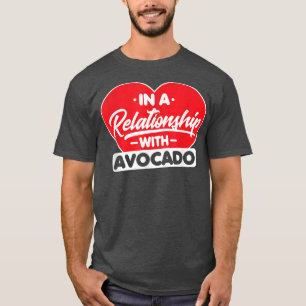 In A Relationship With Avocados Funny Avocado Lov T-Shirt