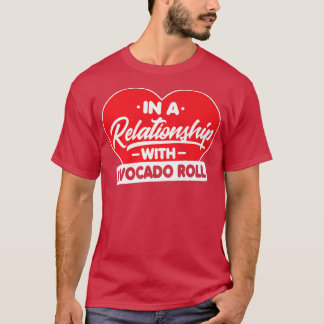 In a Relationship with Avocados RollAvocado Roll L T-Shirt