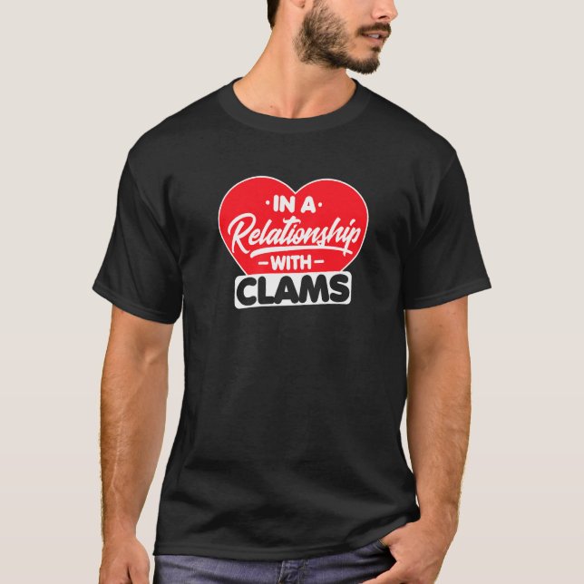 In A Relationship With Clams  Oysters Clam T-Shirt (Front)