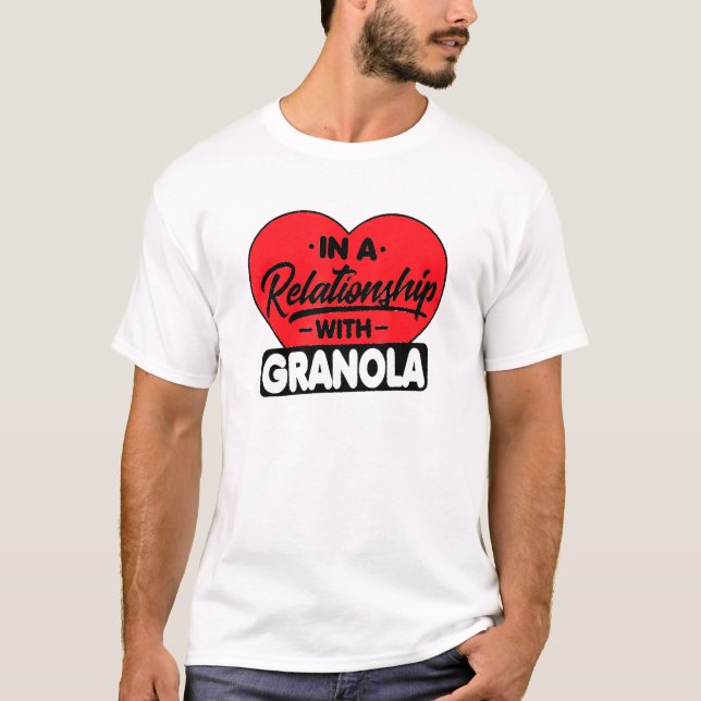 In A Relationship With Granolas Granola T-Shirt (Front)