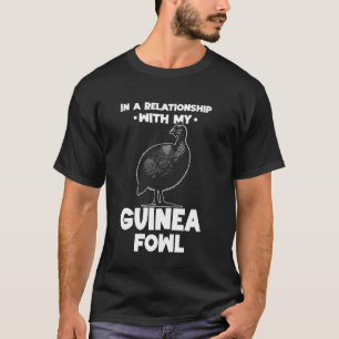 In A Relationship With My Guinea Fowl Chicken Bird T-Shirt