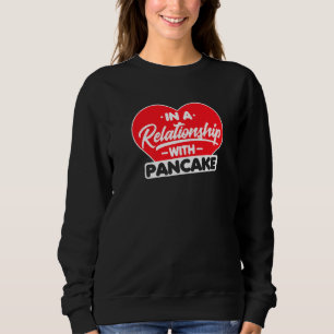 In A Relationship With Pancakes Pancake Sweatshirt