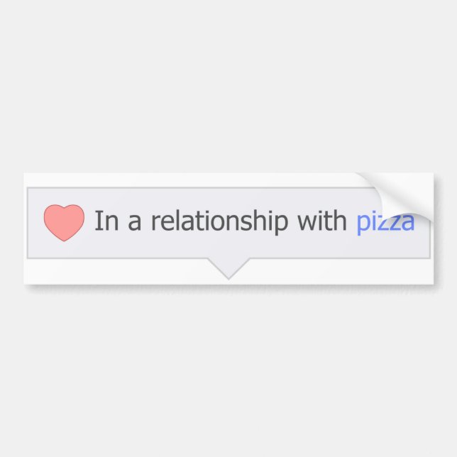 In A Relationship With Pizza Bumper Sticker (Front)