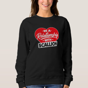In A Relationship With Scallions Scallion Onion Sweatshirt