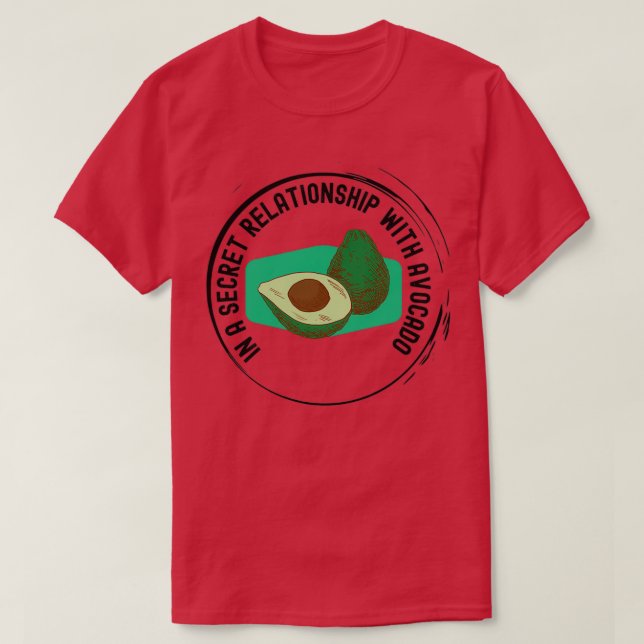 In a secret relationship with avocado 1 T-Shirt (Design Front)
