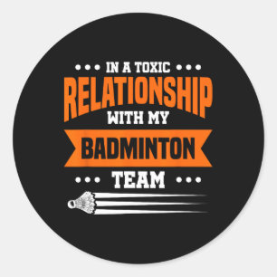 In A Toxic Relationship With My Dminton Team Classic Round Sticker