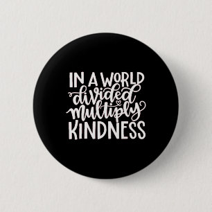 In A Word Divided Multiply Kindness 6 Cm Round Badge