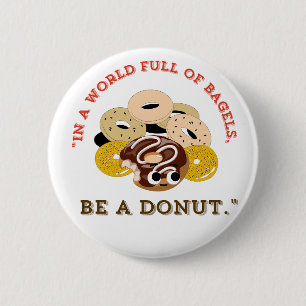 IN A WORD OF BAGELS, BE A DONUTS 6 CM ROUND BADGE