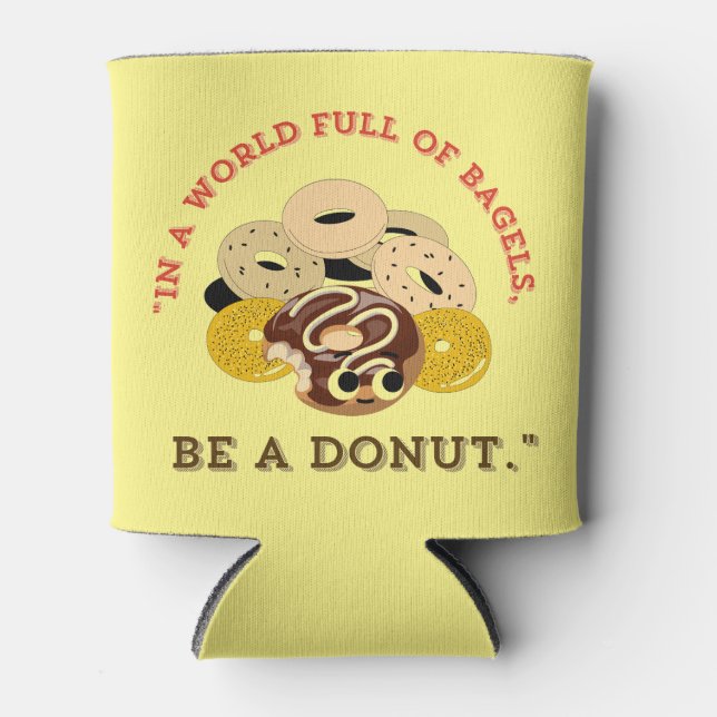 IN A WORD OF BAGELS, BE A DONUTS CAN COOLER (Front)