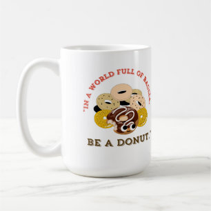 IN A WORD OF BAGELS, BE A DONUTS COFFEE MUG