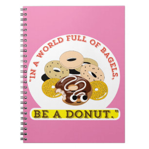 IN A WORD OF BAGELS, BE A DONUTS NOTEBOOK