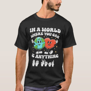In a world Be Kind ASL Teacher Earth Unity Day Kin T-Shirt