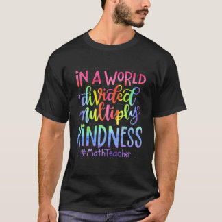 In A World Divided Multiply Kindness Math Teacher T-Shirt