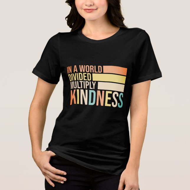 In A World Divided Multiply Kindness Unity Tri-Blend Shirt (Front)