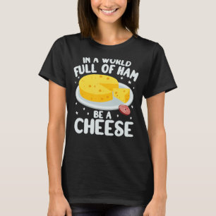 In a World Full kids cheesemonger gouda cheese gou T-Shirt