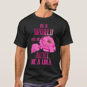 In A World Full of Aunt Mother s Day Be a Lola T-Shirt
