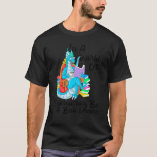In A World Full Of Bookworms Be A Book Dragon 2 T-Shirt