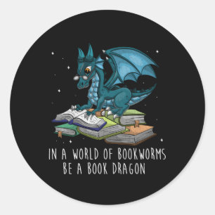In A World Full Of Bookworms Be A Book Dragon Classic Round Sticker