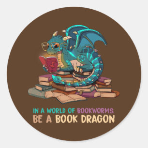 In A World Full Of Bookworms Be A Book Dragon  Classic Round Sticker