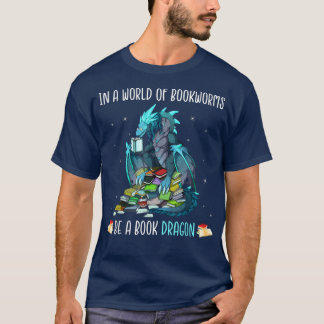 In A World Full Of Bookworms Be A Book Dragon Funn T-Shirt