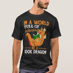 In A World Full Of Bookworms Be A Book Dragon Read T-Shirt
