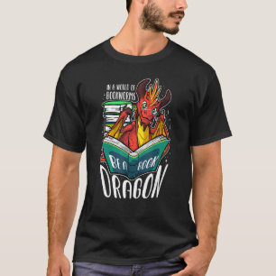 In A World Full Of Bookworms Be A Book Dragon T-Shirt