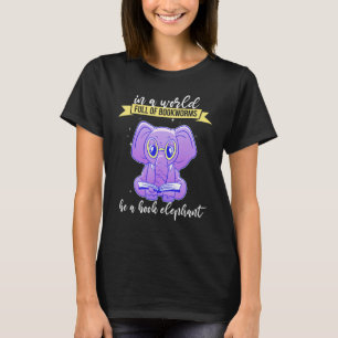In a World Full of Bookworms be a Book Elephant Fa T-Shirt
