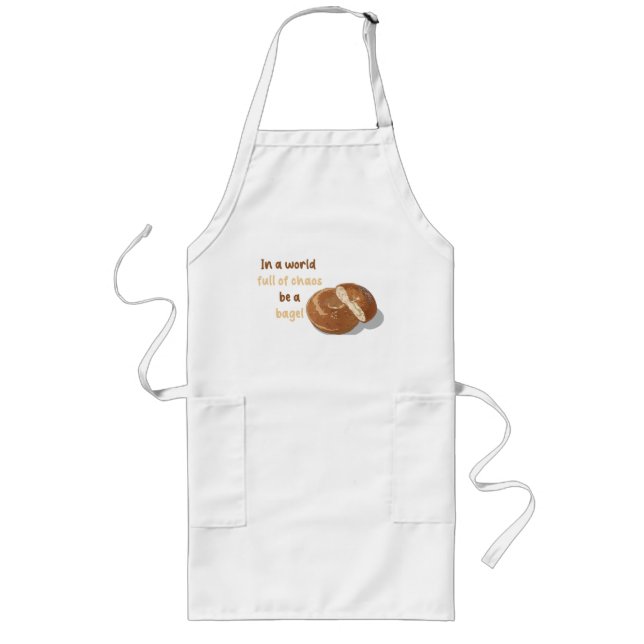 In a world full of chaos, be a bagel long apron (Front)