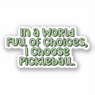 In a World Full of Choices, I Choose Pickleball