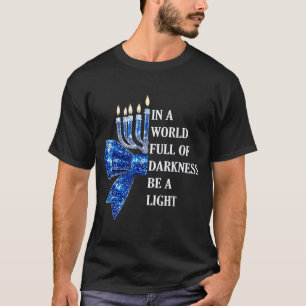 In A World Full Of Darkness Be A Light Happy Hanuk T-Shirt