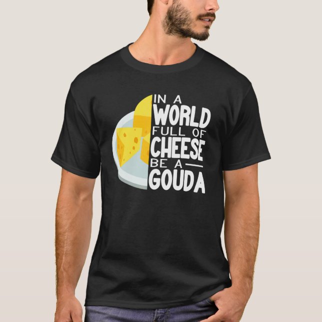 In a World full of Gouda Cheese women  cheese make T-Shirt (Front)